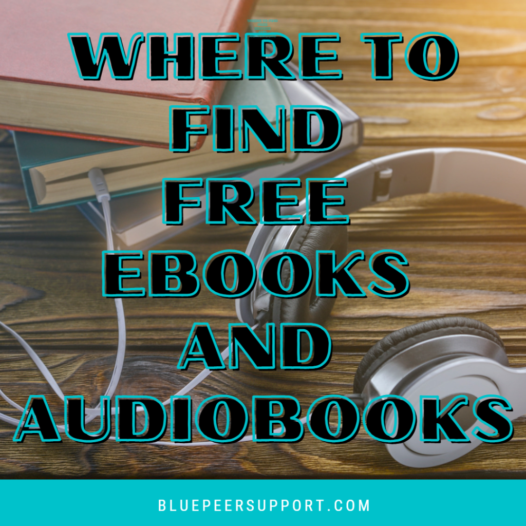 Where to find free ebooks and audiobooks text overlays an image of a pile of books with a headphone wire plugged into the middle book. 